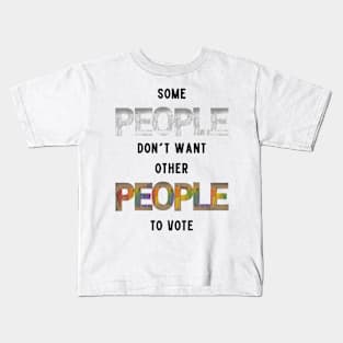 Some People Don't Want Other People To Vote Kids T-Shirt